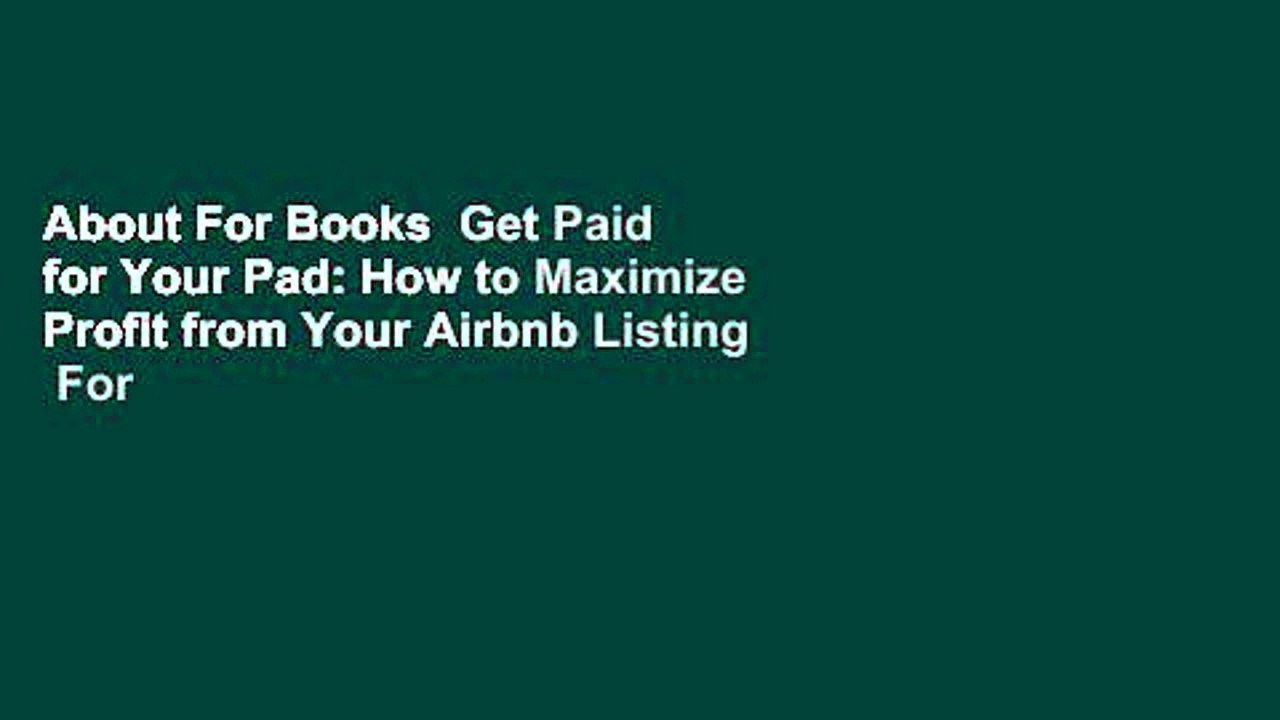 About For Books  Get Paid for Your Pad: How to Maximize Profit from Your Airbnb Listing  For
