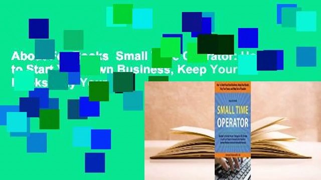About For Books Small Time Operator: How to Start Your Own Business, Keep Your Books, Pay Your