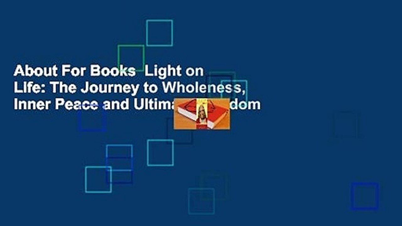 About For Books  Light on Life: The Journey to Wholeness, Inner Peace and Ultimate Freedom