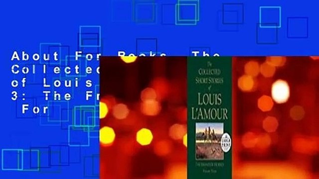 About For Books The Collected Short Stories of Louis L'Amour, Volume 3: The Frontier Stories For
