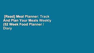 [Read] Meal Planner: Track And Plan Your Meals Weekly (52 Week Food Planner / Diary / Log /