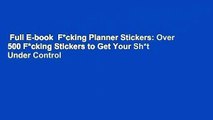 Full E-book  F*cking Planner Stickers: Over 500 F*cking Stickers to Get Your Sh*t Under Control