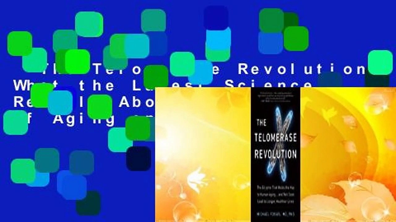 The Telomerase Revolution: What the Latest Science Reveals About the Nature of Aging and the