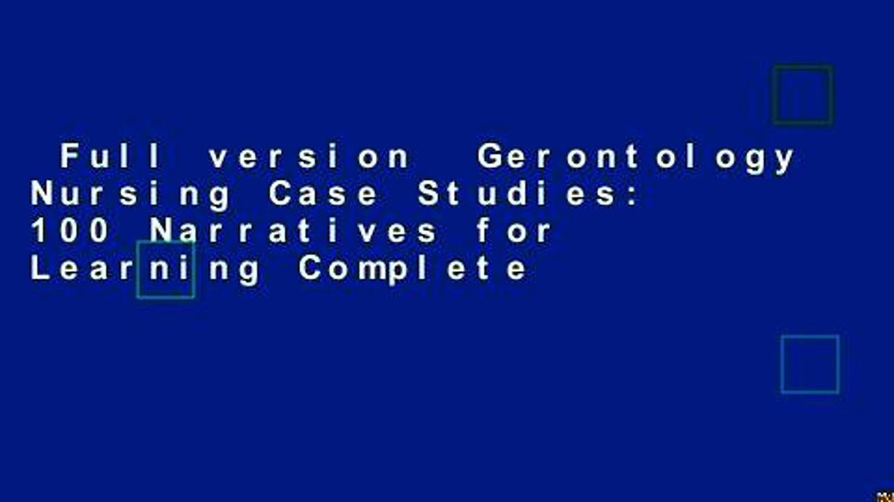 Full version  Gerontology Nursing Case Studies: 100 Narratives for Learning Complete