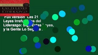 Full version  Las 21 Leyes Irrefutables del Liderazgo: Siga Estas Leyes, y la Gente Lo Seguira A