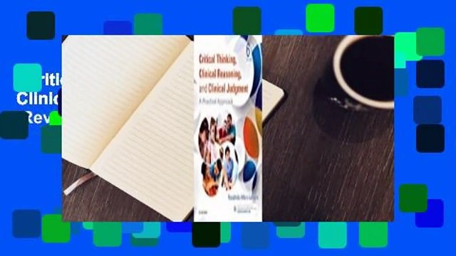 Critical Thinking, Clinical Reasoning, and Clinical Judgment: A Practical Approach Review