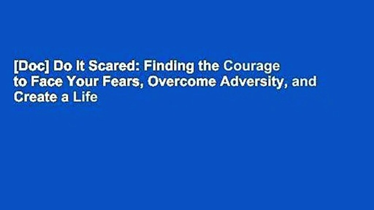 [Doc] Do It Scared: Finding the Courage to Face Your Fears, Overcome Adversity, and Create a Life