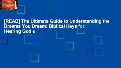 [READ] The Ultimate Guide to Understanding the Dreams You Dream: Biblical Keys for Hearing God s