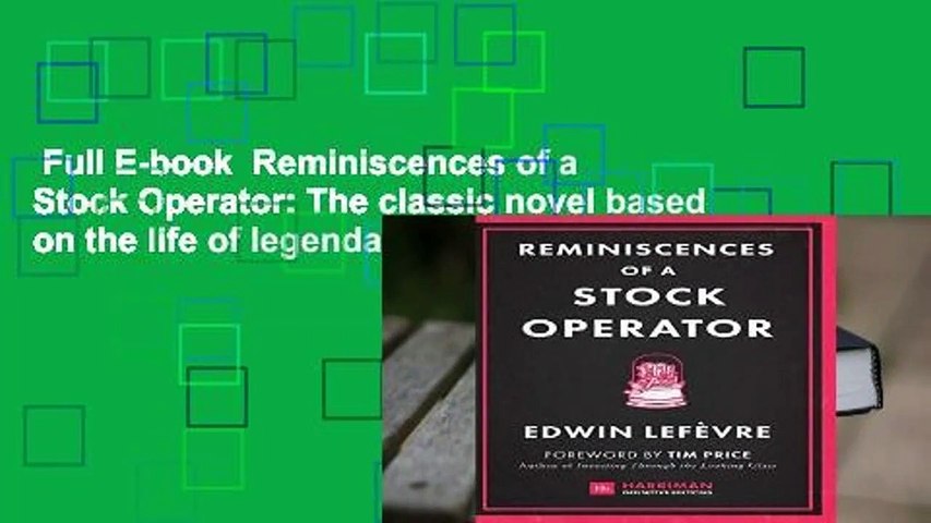 Full E-book  Reminiscences of a Stock Operator: The classic novel based on the life of legendary