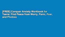 [FREE] Conquer Anxiety Workbook for Teens: Find Peace from Worry, Panic, Fear, and Phobias