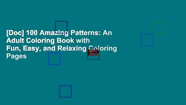 [Doc] 100 Amazing Patterns: An Adult Coloring Book with Fun, Easy, and Relaxing Coloring Pages