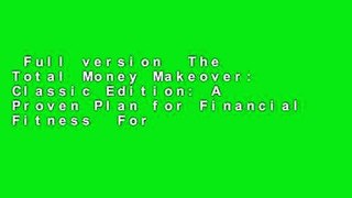 Full version  The Total Money Makeover: Classic Edition: A Proven Plan for Financial Fitness  For