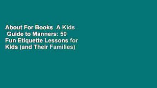 About For Books  A Kids  Guide to Manners: 50 Fun Etiquette Lessons for Kids (and Their Families)