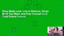 [Doc] Body Love: Live in Balance, Weigh What You Want, and Free Yourself from Food Drama Forever