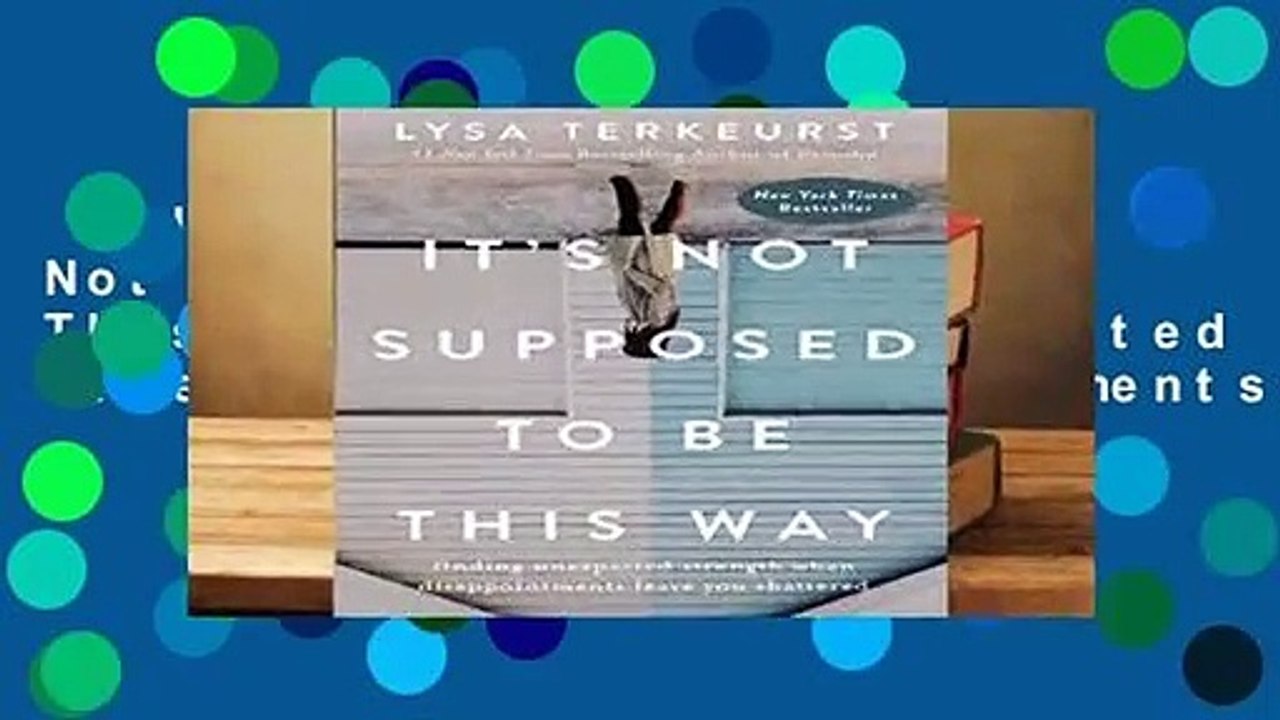Full E-book  It s Not Supposed to Be This Way: Finding Unexpected Strength When Disappointments