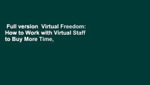 Full version  Virtual Freedom: How to Work with Virtual Staff to Buy More Time, Become More