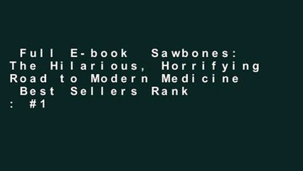 Full E-book  Sawbones: The Hilarious, Horrifying Road to Modern Medicine  Best Sellers Rank : #1