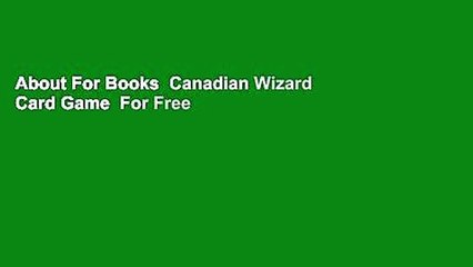About For Books  Canadian Wizard Card Game  For Free