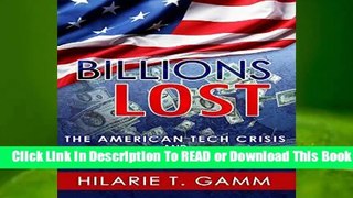 About For Books  Billions Lost: The American Tech Crisis and The Road Map to Change Complete
