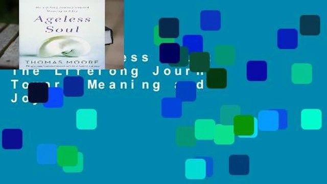 [Doc] Ageless Soul: The Lifelong Journey Toward Meaning and Joy