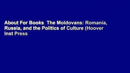About For Books  The Moldovans: Romania, Russia, and the Politics of Culture (Hoover Inst Press