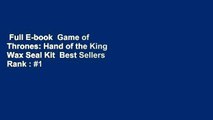 Full E-book  Game of Thrones: Hand of the King Wax Seal Kit  Best Sellers Rank : #1