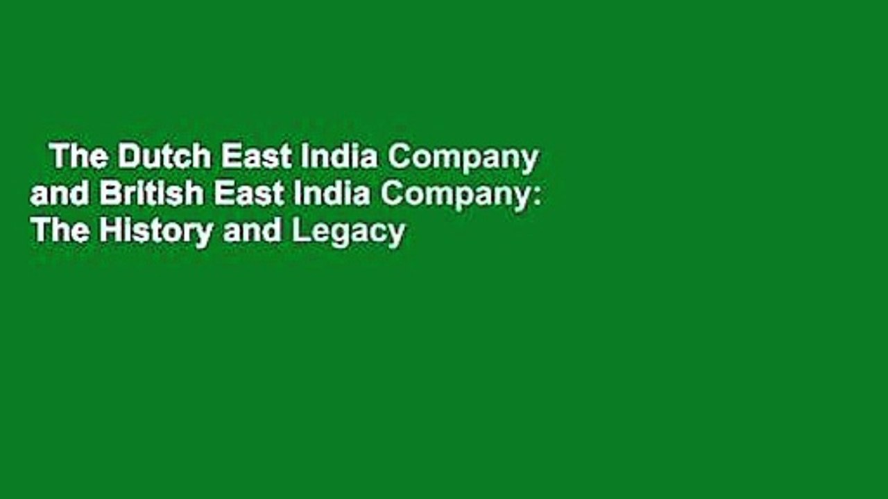 The Dutch East India Company and British East India Company: The History and Legacy of the World