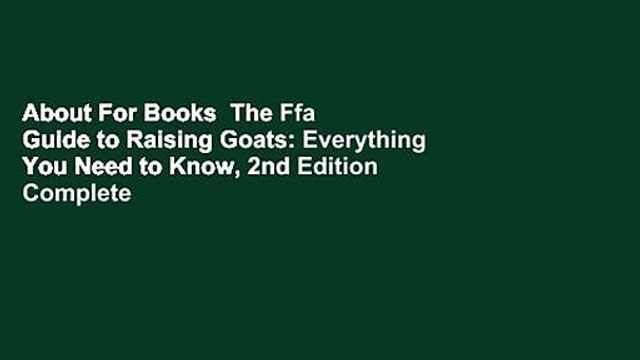 About For Books The Ffa Guide to Raising Goats: Everything You Need to Know, 2nd Edition Complete