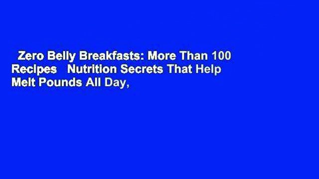 Zero Belly Breakfasts: More Than 100 Recipes Nutrition Secrets That Help Melt Pounds All Day,