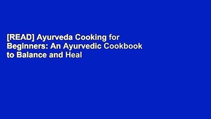 [READ] Ayurveda Cooking for Beginners: An Ayurvedic Cookbook to Balance and Heal