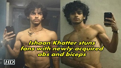 Ishaan Khatter stuns fans with newly-acquired abs and biceps
