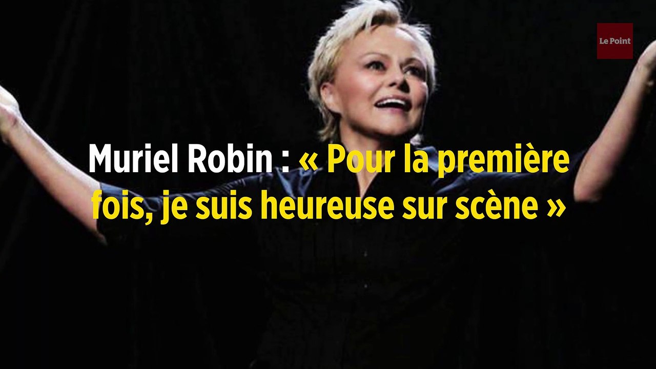 Muriel Robin : « Pour la première fois, je suis heureuse sur scène »