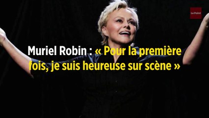 Muriel Robin : « Pour la première fois, je suis heureuse sur scène »