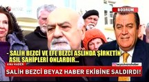 Salih Bezci Beyaz Haber ekibine saldırdı