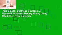 Full E-book  Business Boutique: A Woman's Guide for Making Money Doing What She Loves Complete