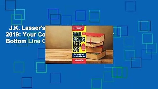 J.K. Lasser's Small Business Taxes 2019: Your Complete Guide to a Better Bottom Line Complete