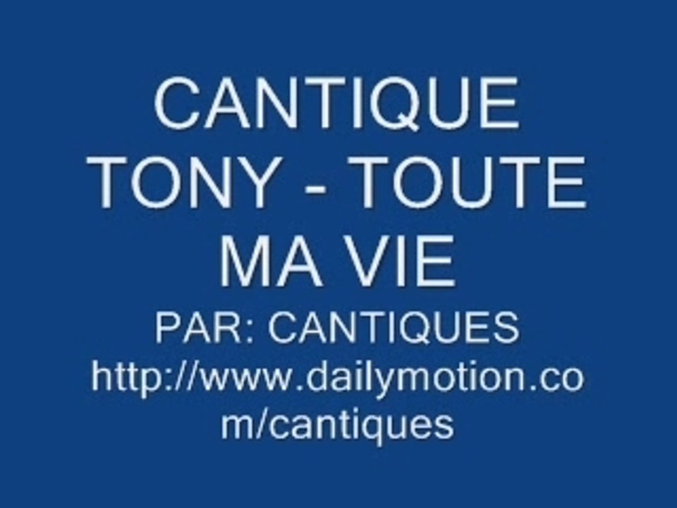 CANTIQUE TONY - TOUTE MA VIE