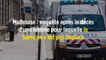 Mulhouse : enquête après le décès d'une femme pour laquelle le Samu ne s'est pas déplacé