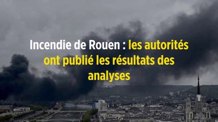 Incendie de Rouen : les autorités ont publié les résultats des analyses