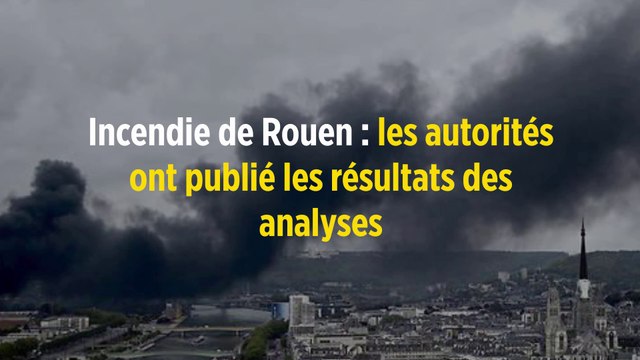 Incendie de Rouen : les autorités ont publié les résultats des analyses
