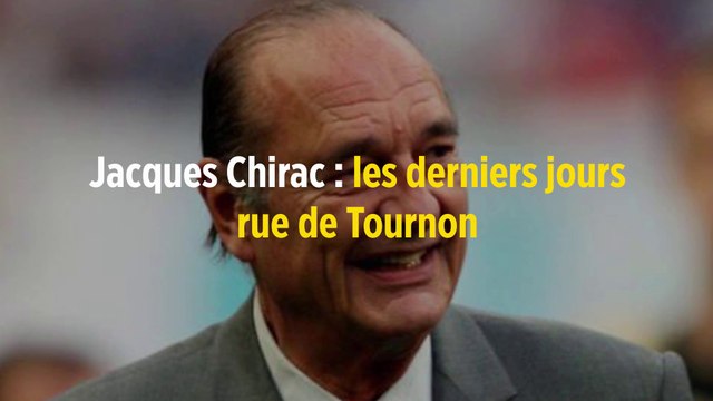 Jacques Chirac : les derniers jours rue de Tournon