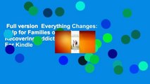 Full version  Everything Changes: Help for Families of Newly Recovering Addicts  For Kindle
