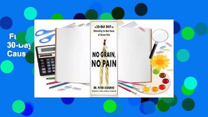 Full version  No Grain, No Pain: A 30-Day Diet for Eliminating the Root Cause of Chronic Pain