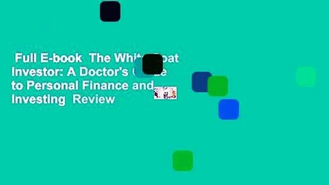 Full E-book The White Coat Investor: A Doctor's Guide to Personal Finance and Investing Review