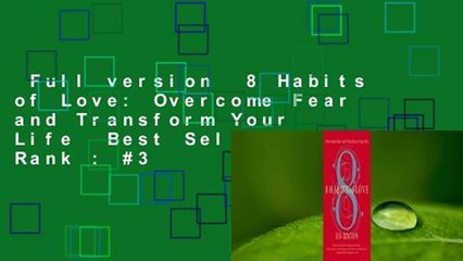 Full version  8 Habits of Love: Overcome Fear and Transform Your Life  Best Sellers Rank : #3