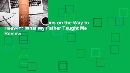 Full version  Lessons on the Way to Heaven: What My Father Taught Me  Review