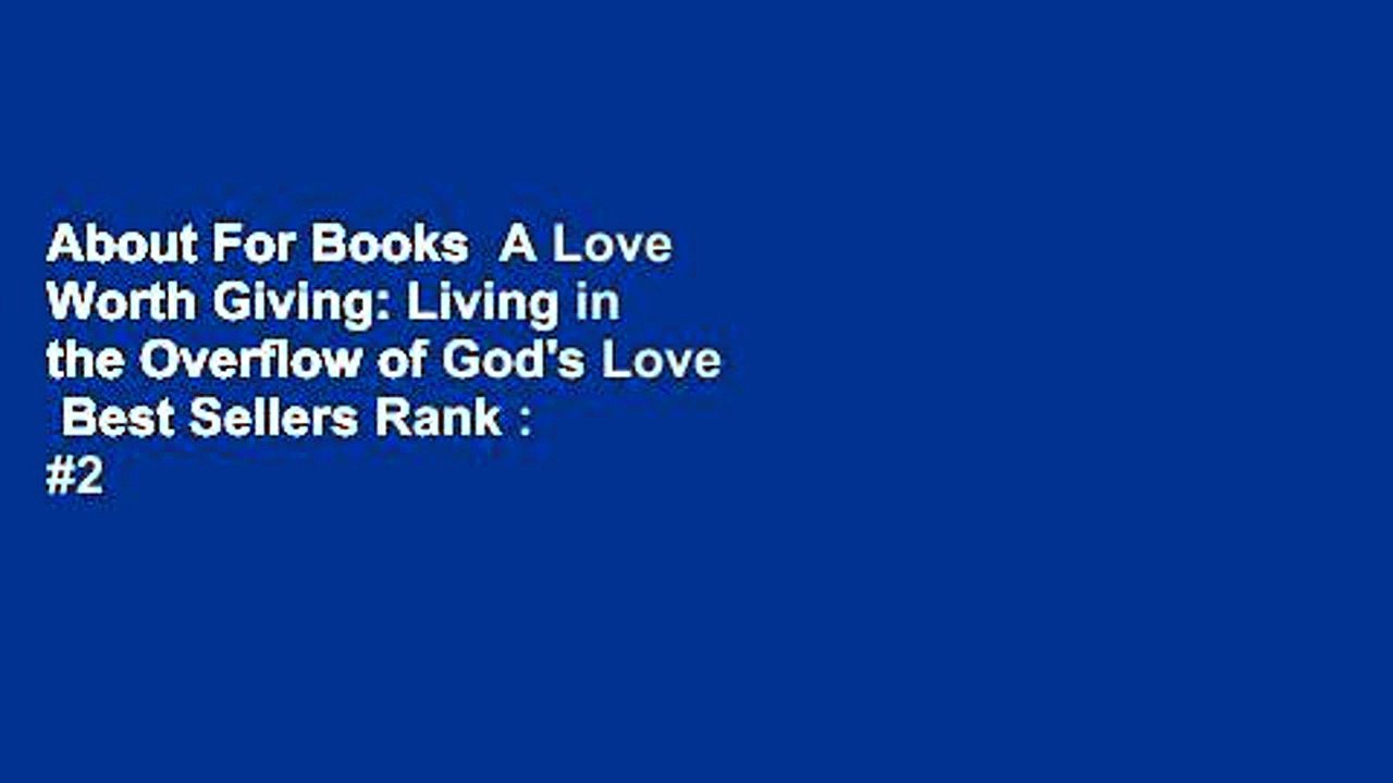 About For Books  A Love Worth Giving: Living in the Overflow of God's Love  Best Sellers Rank : #2