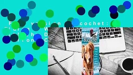 Full version  Ricochet: Riding a Wave of Hope with the Dog Who Inspires Millions Complete