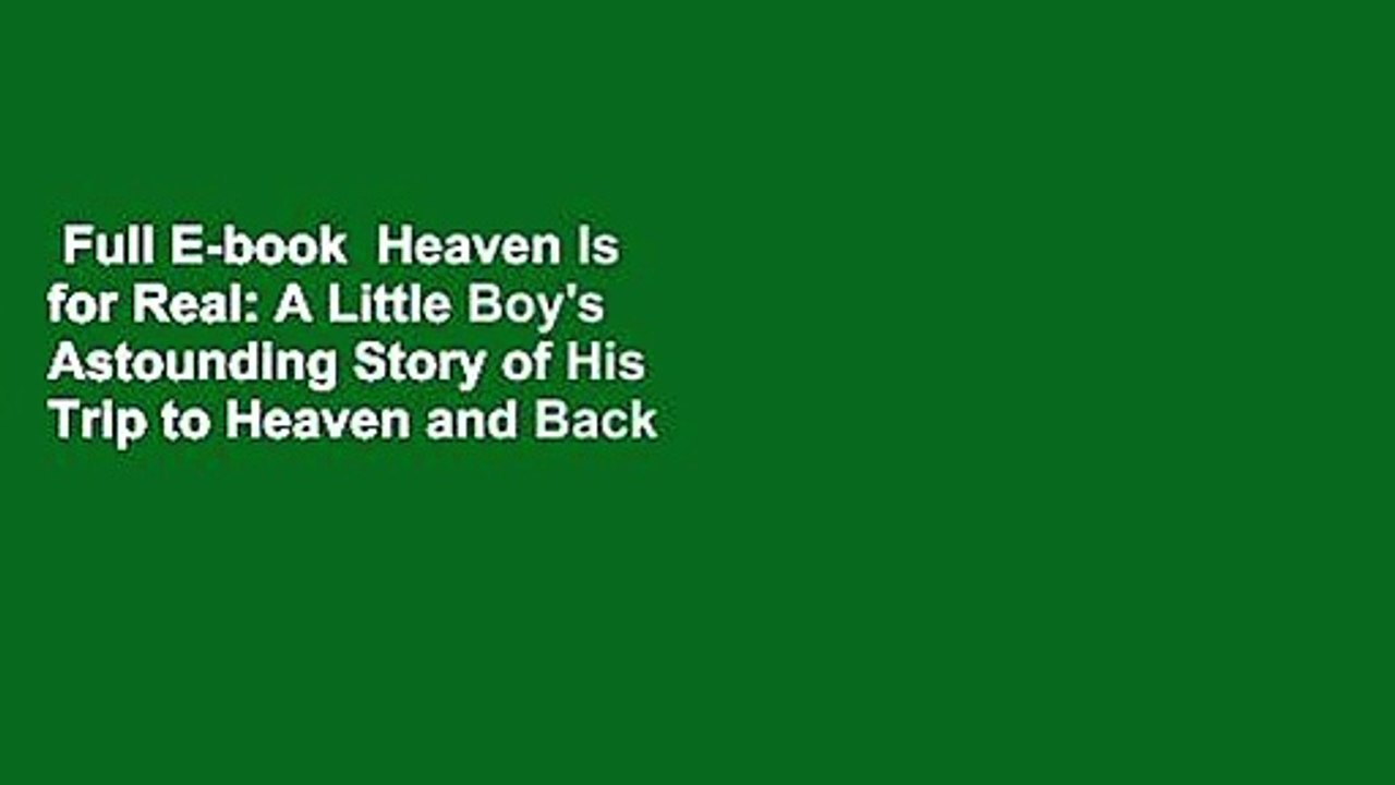 Full E-book  Heaven Is for Real: A Little Boy's Astounding Story of His Trip to Heaven and Back