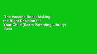 The Vaccine Book: Making the Right Decision for Your Child (Sears Parenting Library)  Best